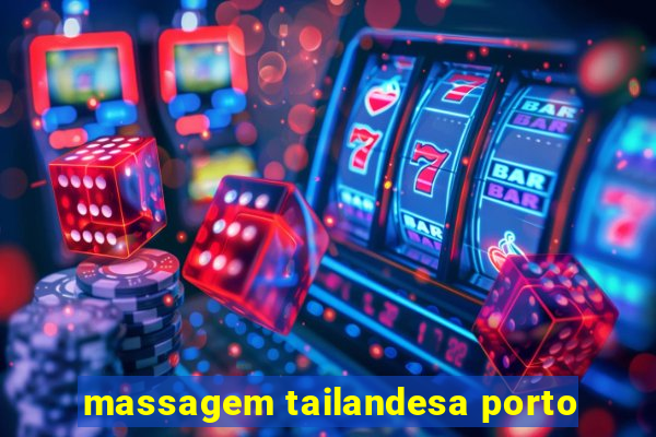 massagem tailandesa porto